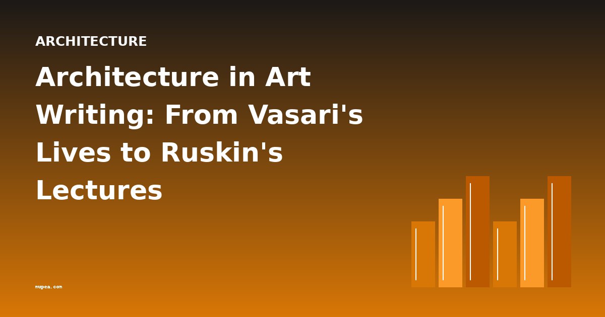 Architecture in Art Writing: From Vasari's Lives to Ruskin's Lectures
