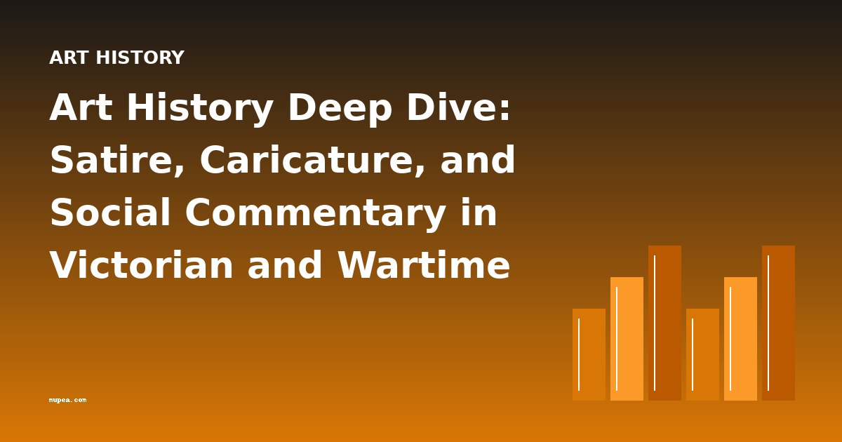 Art History Deep Dive: Satire, Caricature, and Social Commentary in Victorian and Wartime Visual Culture